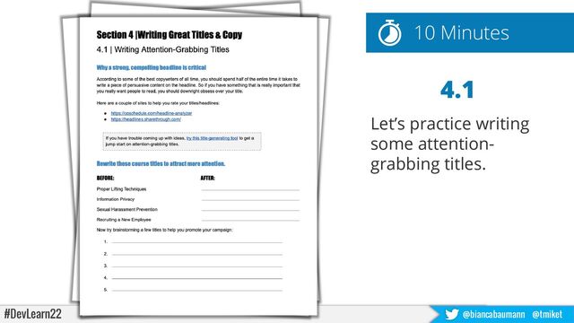 #DevLearn22 @biancabaumann @tmiket
4.1
Let’s practice writing
some attention-
grabbing titles.
10 Minutes

