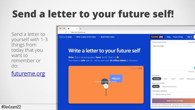 Send a letter to your future self!
Send a letter to
yourself with 1-3
things from
today that you
want to
remember or
do:
futureme.org
#DevLearn22 @biancabaumann @tmiket
