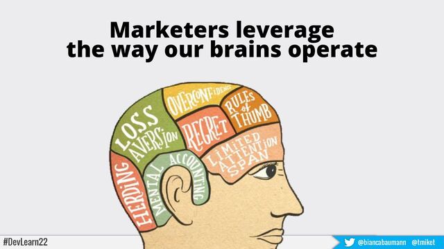 Marketers leverage
the way our brains operate
#DevLearn22 @biancabaumann @tmiket
