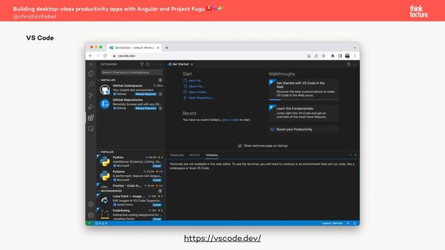 Building desktop-class productivity apps with Angular and Project Fugu 🅰💘🐡
@christianliebel
VS Code
https://vscode.dev/
