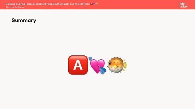 🅰💘🐡
Building desktop-class productivity apps with Angular and Project Fugu 🅰💘🐡
@christianliebel
Summary
