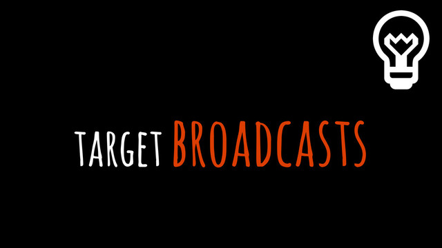 target broadcasts
%
