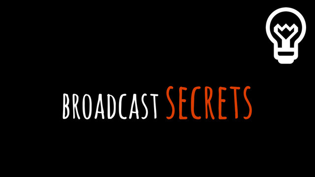 broadcast secrets
%
