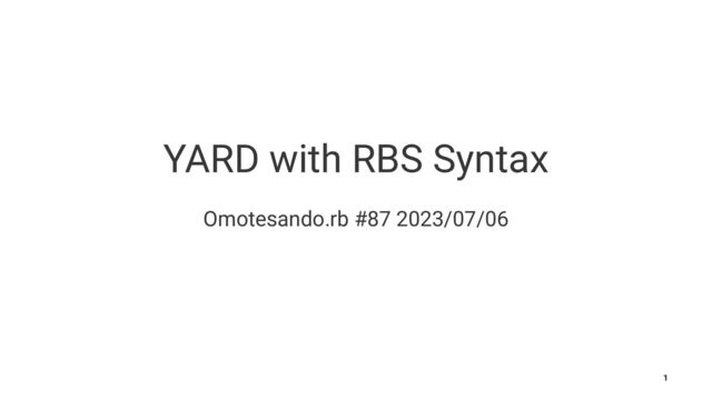YARD with RBS Syntax
Omotesando.rb #87 2023/07/06
1

