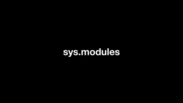 sys.modules
