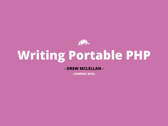 Writing Portable PHP
- DREW MCLELLAN -
- CONFOO 2015 -
