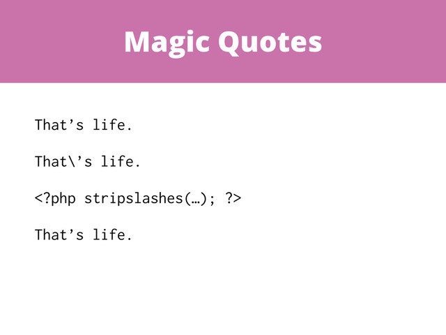 Magic Quotes
That’s life.
That\’s life.

That’s life.
