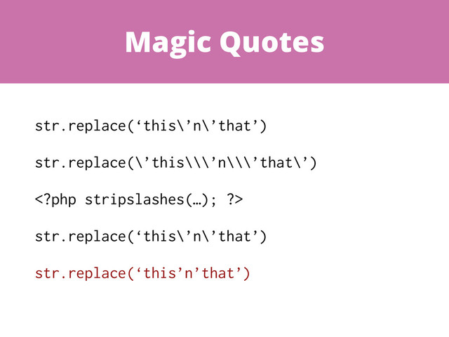 Magic Quotes
str.replace(‘this\’n\’that’)
str.replace(\’this\\\’n\\\’that\’)

str.replace(‘this\’n\’that’)
str.replace(‘this’n’that’)
