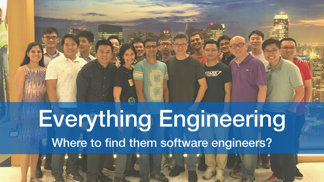 Everything Engineering
Where to ﬁnd them software engineers?
