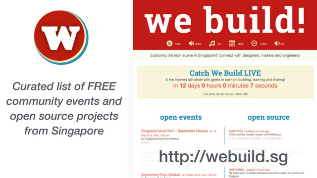 Curated list of FREE
community events and
open source projects
from Singapore
http://webuild.sg
