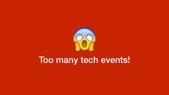 Too many tech events!

