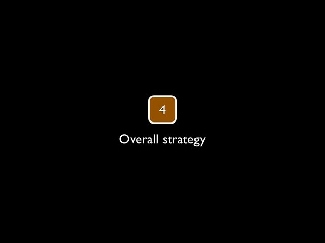 4
Overall strategy
