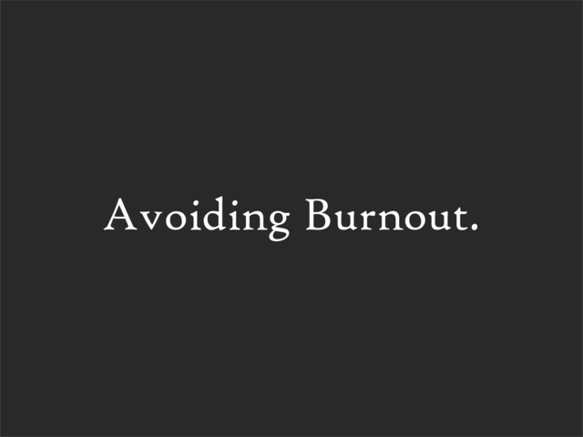 Avoiding Burnout.
