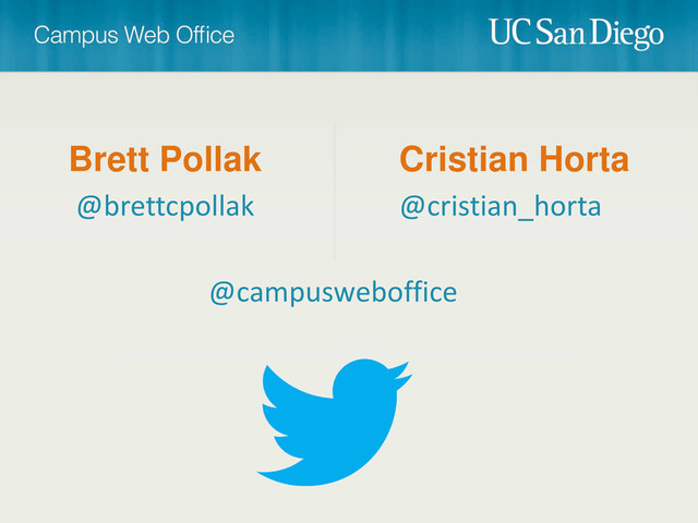 Brett Pollak Cristian Horta
@brettcpollak @cristian_horta
@campusweboffice
