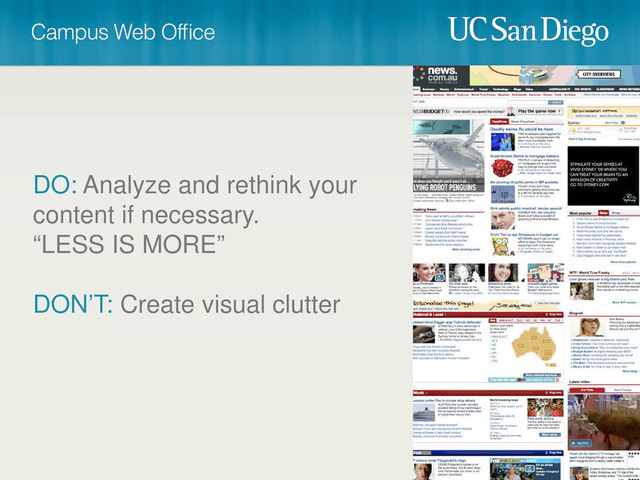 DO: Analyze and rethink your
content if necessary.
“LESS IS MORE”
DON’T: Create visual clutter

