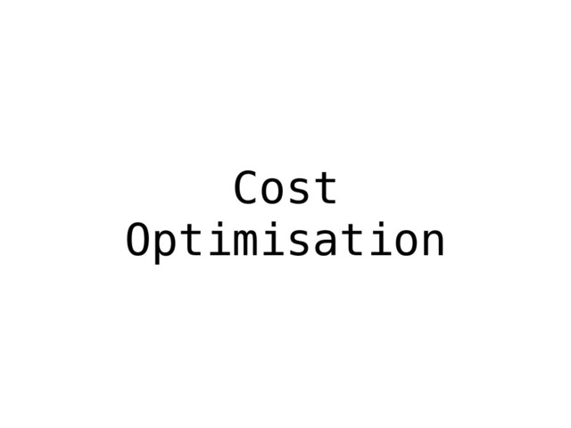 Cost
Optimisation
