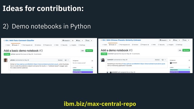 Ideas for contribution:
2) Demo notebooks in Python
ibm.biz/max-central-repo
