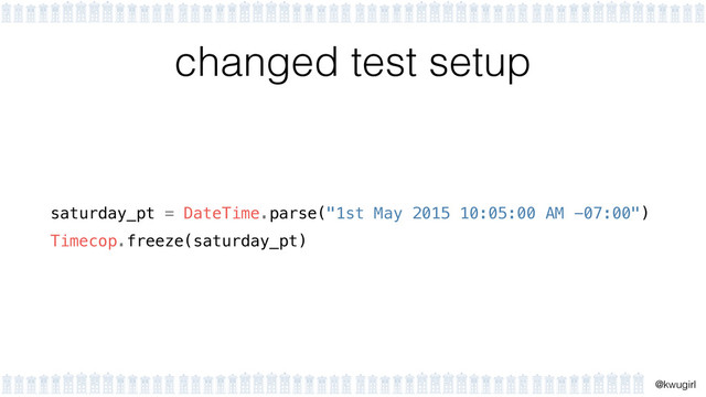 !
@kwugirl
changed test setup
saturday_pt = DateTime.parse("1st May 2015 10:05:00 AM -07:00")
Timecop.freeze(saturday_pt)
