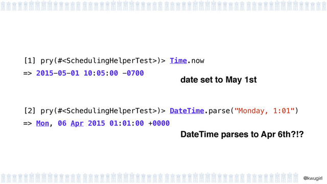 !
@kwugirl
[1] pry(#)> Time.now
=> 2015-05-01 10:05:00 -0700 
 
[2] pry(#)> DateTime.parse("Monday, 1:01")
=> Mon, 06 Apr 2015 01:01:00 +0000
date set to May 1st
DateTime parses to Apr 6th?!?
