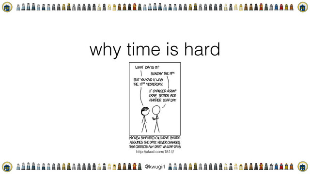 !
@kwugirl
why time is hard
http://xkcd.com/1514/
