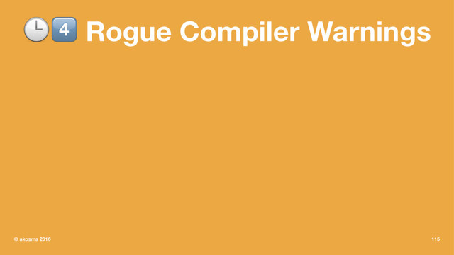 !" Rogue Compiler Warnings
© akosma 2016 115
