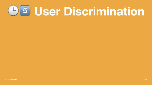 !" User Discrimination
© akosma 2016 118
