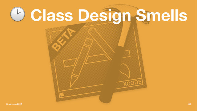! Class Design Smells
© akosma 2016 66
