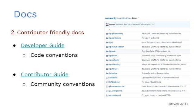 Docs
2. Contributor friendly docs
● Developer Guide
○ Code conventions
● Contributor Guide
○ Community conventions
@TheNikhita
