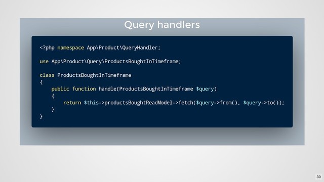 Query handlers
Query handlers
30
