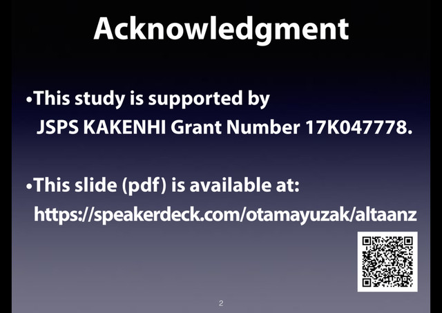 Acknowledgment
2
•This study is supported by
JSPS KAKENHI Grant Number 17K047778.
•This slide (pdf) is available at:
https://speakerdeck.com/otamayuzak/altaanz

