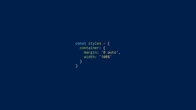 const styles = {
container: {
margin: '0 auto',
width: '100%'
}
}
