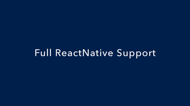 Full ReactNative Support
