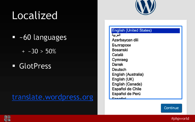 #phpworld
Localized
 ~60 languages
+ ~30 > 50%
 GlotPress
translate.wordpress.org
