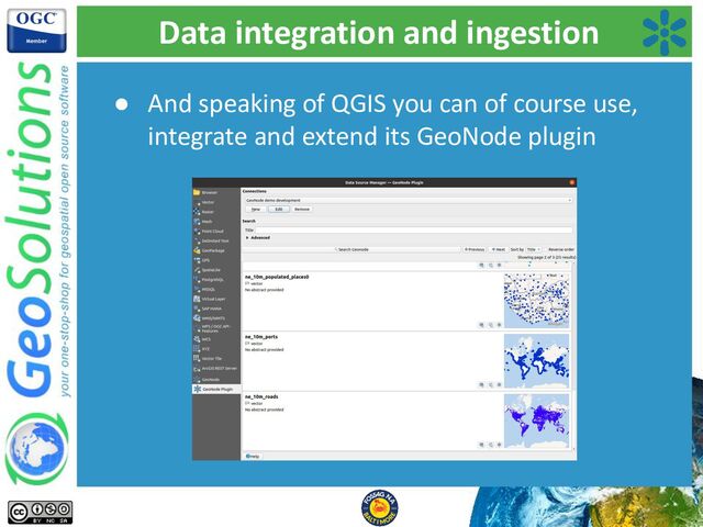 Data integration and ingestion
● And speaking of QGIS you can of course use,
integrate and extend its GeoNode plugin
