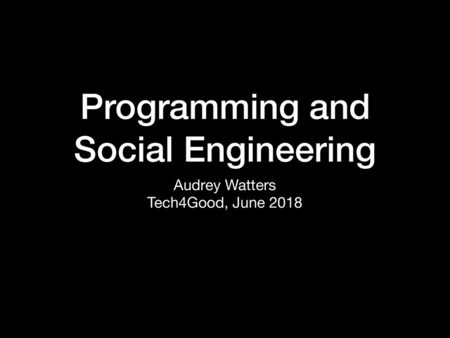 Programming and
Social Engineering
Audrey Watters

Tech4Good, June 2018
