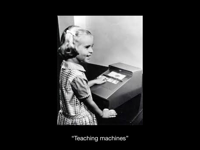 “Teaching machines”
