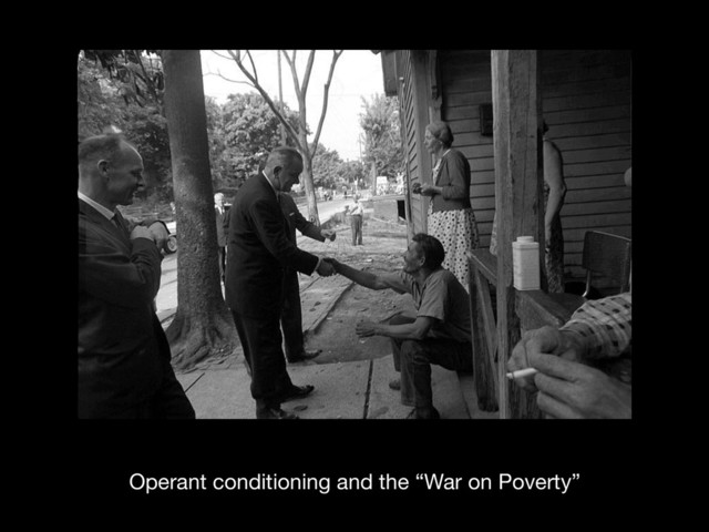 Operant conditioning and the “War on Poverty”
