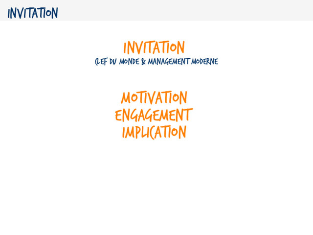 Invitation
Invitation
clef du monde & management moderne
Motivation
Engagement
Implication
