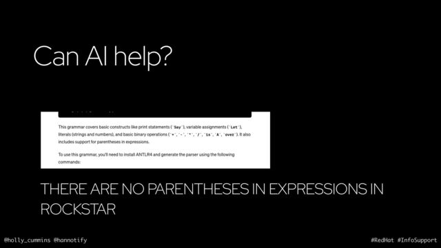 @holly_cummins @hannotify #RedHat #InfoSupport
Can AI help?
THERE ARE NO PARENTHESES IN EXPRESSIONS IN
ROCKSTAR
