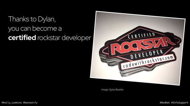 @holly_cummins @hannotify #RedHat #InfoSupport
Thanks to Dylan,
you can become a
certified rockstar developer
Image: Dylan Beattie
