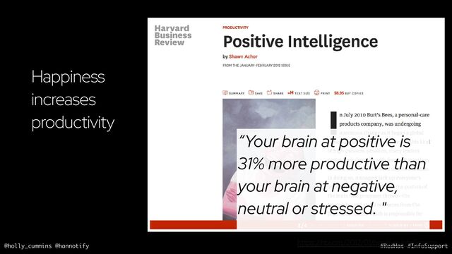 @holly_cummins @hannotify #RedHat #InfoSupport
Happiness
increases
productivity
“Your brain at positive is
31% more productive than
your brain at negative,
neutral or stressed. "
https:/
/hbr.org/2012/01/positive-intelligence
