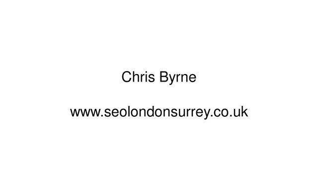 Chris Byrne
www.seolondonsurrey.co.uk
