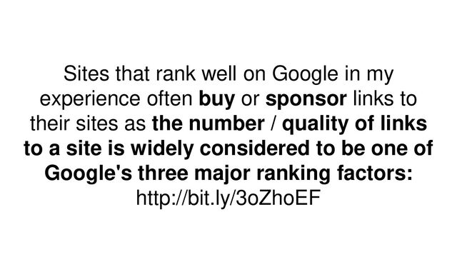 Sites that rank well on Google in my
experience often buy or sponsor links to
their sites as the number / quality of links
to a site is widely considered to be one of
Google's three major ranking factors:
http://bit.ly/3oZhoEF
