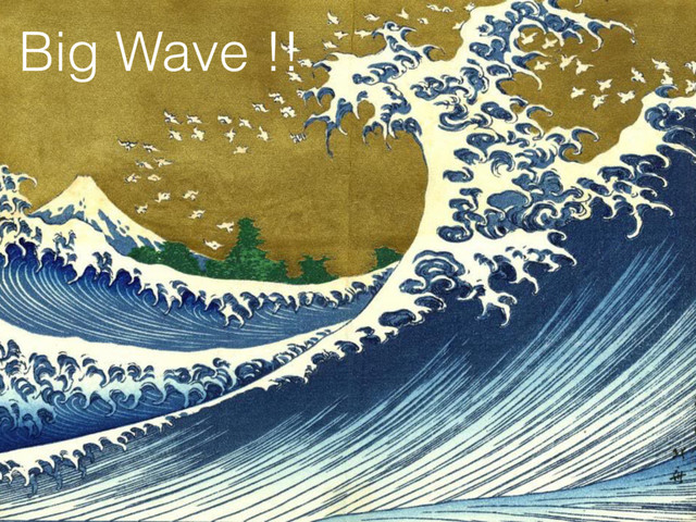 Big Wave !!
