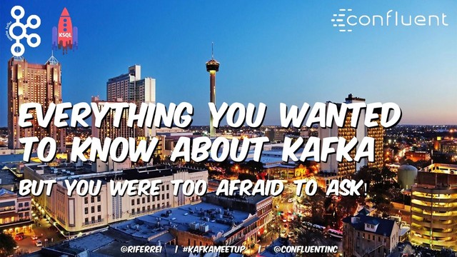 @riferrei | #kafkameetup | @CONFLUENTINC
Everything you wanted
to know about kafka
But you were too afraid to ask!
@riferrei | #kafkameetup | @CONFLUENTINC
