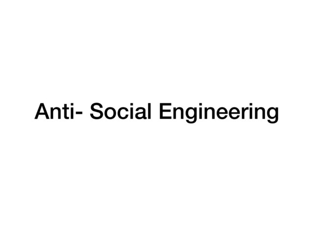 Anti- Social Engineering
