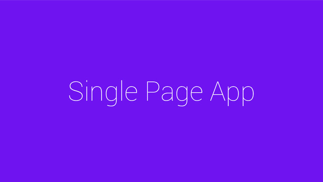 Single Page App
