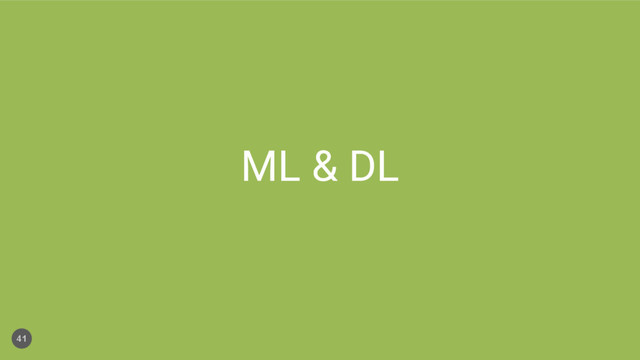 ML & DL
41
