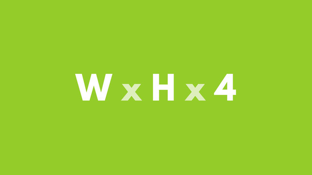 W x H x 4
