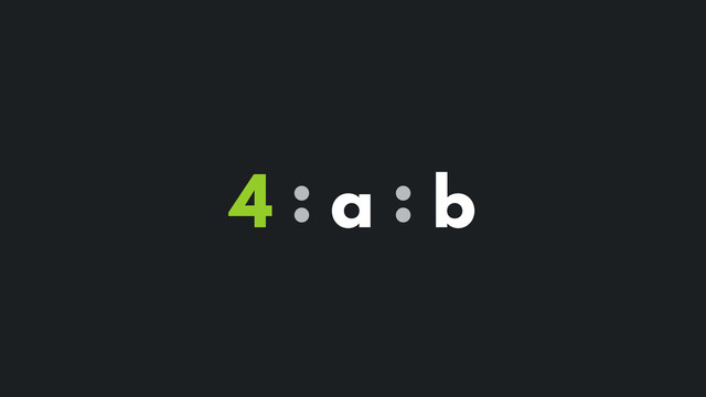 4 : a : b
